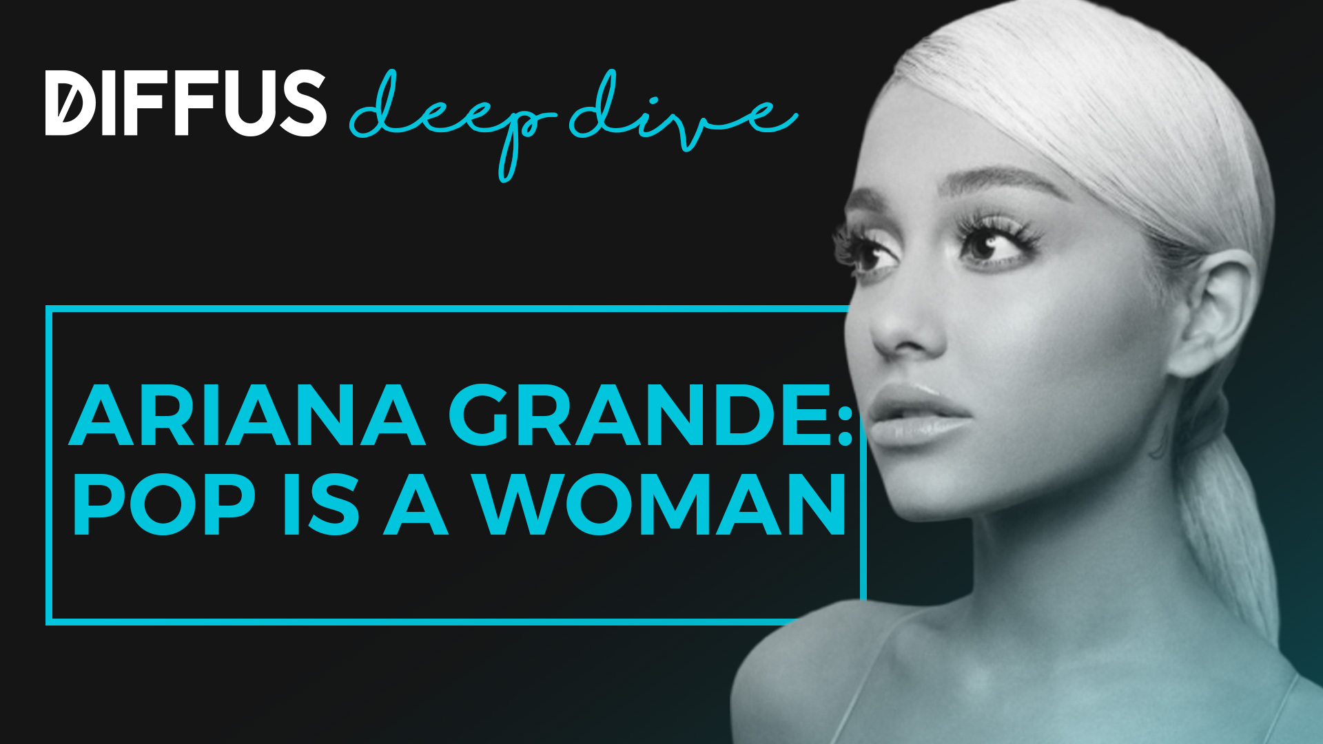 Pop is a Woman – wie Ariana Grande zeitgemäßen Pop definiert